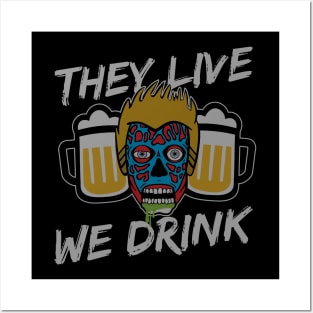 They Live We Drink Posters and Art